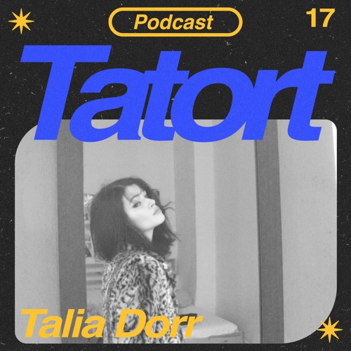 TATORTCAST #17 - Talia Dorr
