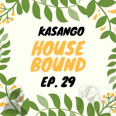 Kasango - House Bound Episode 29