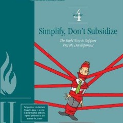PDF read online Simplify, Don't Subsidize: The Right Way to Support Private Development (Perspec