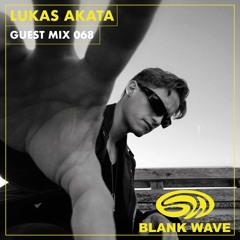 Blank Wave Guest Mix 068: Lukas Akata