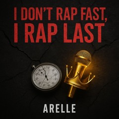 I don’t rap fast, I rap last