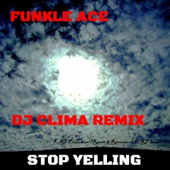 Funkle Ace - Stop Yelling(Dj Clima Remix) - KRT Production Mix