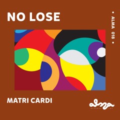 ALMA018 Matri Cardi - No Lose EP