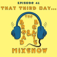Episode 41 - That Third Day...(The Bread & Beats Mixshow)