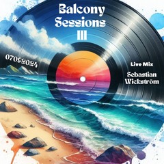 Balcony Sessions 3 Live Mix 07092024 - Sebastian Wickström