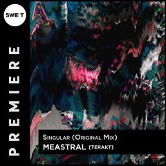 PREMIERE : Meastral - Singular (Original Mix) [TERAKT]