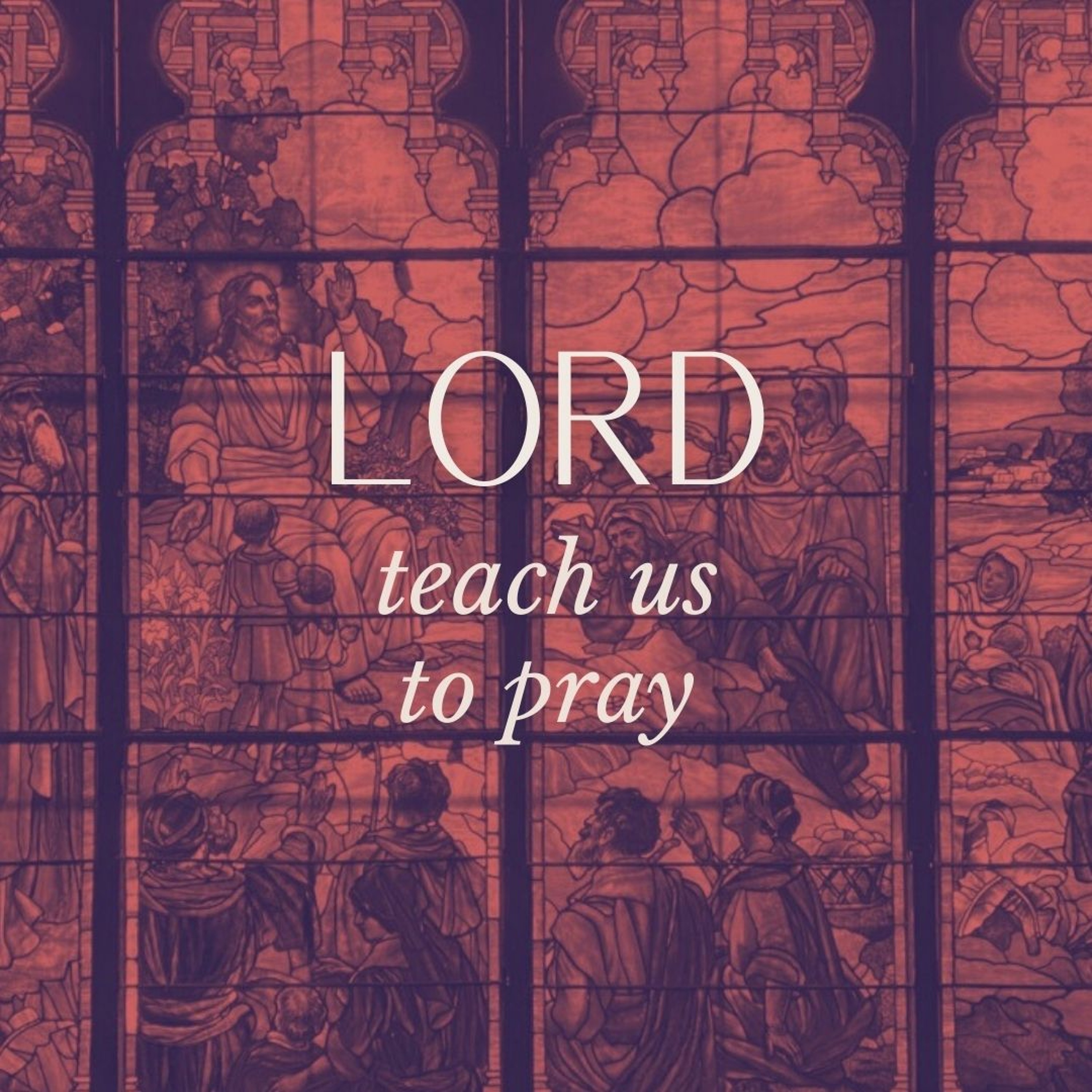 Lord Teach Us To Pray | Hallowed Be Your Name - Luke Parker episode artwork