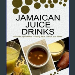 #^R.E.A.D 📖 JAMAICAN JUICE DRINKS: “Punches; Aphrodisiac - Strong Back Tonics, and Wines” {read on