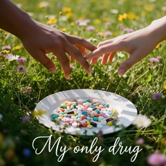 My only drug