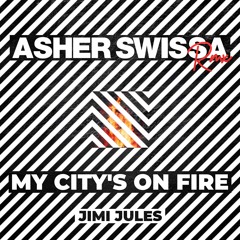 Jimi Jules - My City's On Fire(ASHER SWISSA REMIX)