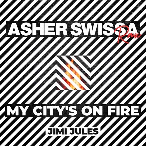 Jimi Jules - My City's On Fire(ASHER SWISSA REMIX)