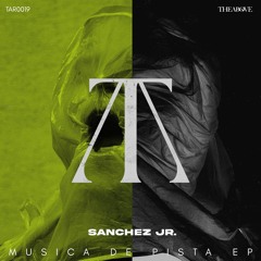 Premiere: Sánchez Jr. - Musica De Pista [TAR0019]