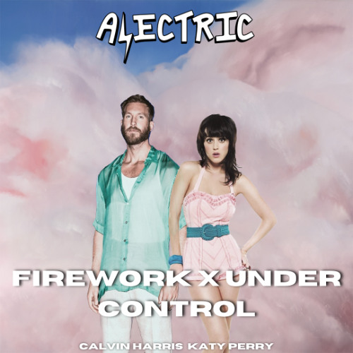 Katy Perry vs. Calvin Harris & Alesso - Firework x Under Control (Alectric Edit)