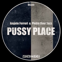 Angelo Ferreri & Pietro Over Jack - PUSSY PLACE (Sex Mix) // MS300