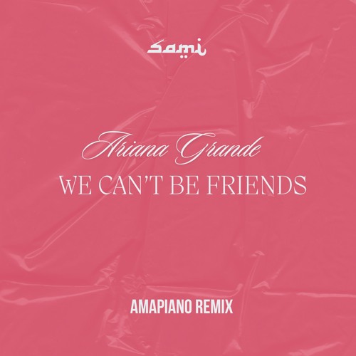 Ariana Grande - we can't be friends (Amapiano Sami Remix)