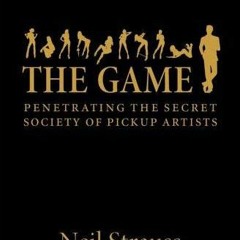 [GET] [EBOOK EPUB KINDLE PDF] The Game: Penetrating the Secret Society of Pickup Artists by  NEIL ST