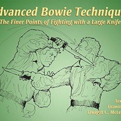 [PDF READ ONLINE] Advanced Bowie Techniques: The Finer Points of Fighting With a Large Knife