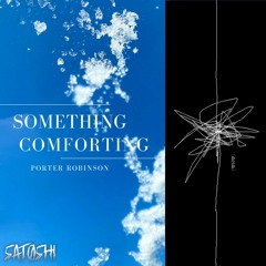 Porter Robinson - Something Comforting (SATOSHI Remix)