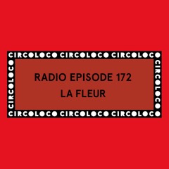 Circoloco Radio 172 - La Fleur