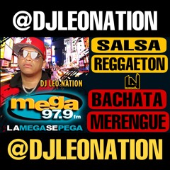 MEGA979FM | SALSA | REGGAETON | BACHATA | MERENGUE MIX BY DJ LEO NATION ( SIN ANIMACION )