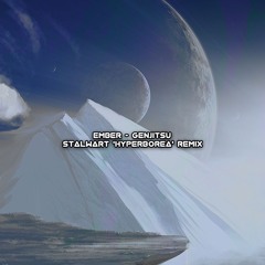 EMBER - GENJITSU (STALWART 'HYPERBOREA' REMIX) ❄️ [OUT ON BANDCAMP]
