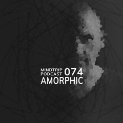 MindTrip Podcast 074 - Amorphic