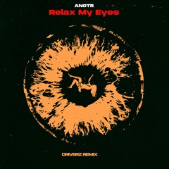 Relax My Eyes - ANOTR (Driverz Remix)