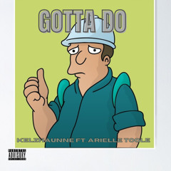 Gotta Do-Kelzhaunne Ft. Arielle Toole