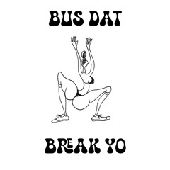BUS DAT / BREAK YO