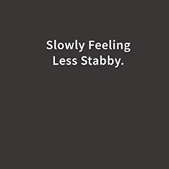 Get [KINDLE PDF EBOOK EPUB] Slowly Feeling Less Stabby.: Lined Notebook by  Blue Ridg