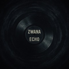 Zwana - Echo [FREE DOWNLOAD]