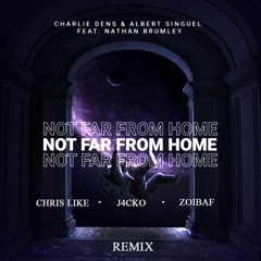 Charlie Dens & Albert Singuel - Not Far From Home(Chris Like,J4CKO & Zoibaf Remix)ft. Nathan Brumley