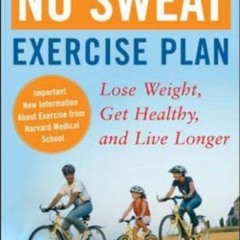 [Access] [EBOOK EPUB KINDLE PDF] The No Sweat Exercise Plan: Lose Weight, Get Healthy