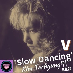 V 뷔 'Slow Dancing'!💜9.8.23