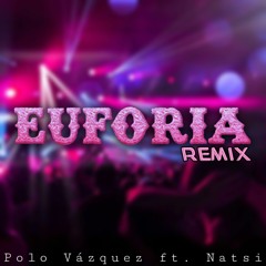 EUFORIA REMIX - Polo Vázquez  Ft. Natsi