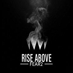 RISE ABOVE - FEAR2