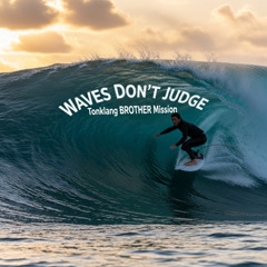 Waves Don't Judge