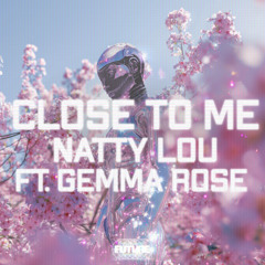 Natty Lou - Close To Me (ft. Gemma Rose)