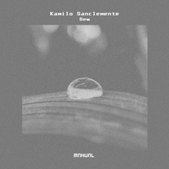 Premiere: Kamilo Sanclemente - Dew [Manual]