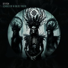 STITCH - Echoes of a False Truth