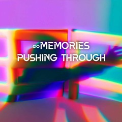 ∞ Memories - Pushing Through