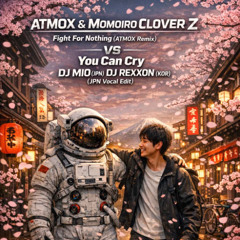 Fight For Nothing (ATMOX Remix) VS You can cry DJ MIO (JPN) & DJ REXXON (KOR) (JPN Vocal Edit)