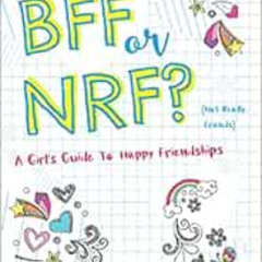 READ EBOOK 📒 BFF or NRF (Not Really Friends): A Girl's Guide to Happy Friendships by