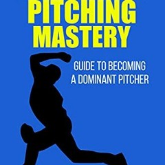 [Read] EBOOK EPUB KINDLE PDF Baseball Pitching Mastery: Guide To Becoming A Dominant Pitcher (Baseba