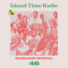 Island Time Radio: Mix 46 - Suriname Special