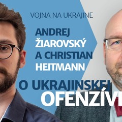 Andrej Žiarovský a Christian Heitmann o úspešnej ukrajinskej ofenzíve
