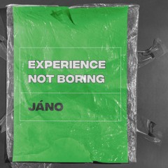 Jâno - EXPERIENCE NOT BORING