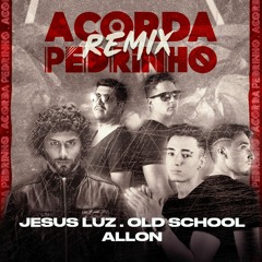 Acorda Pedrinho (Jesus Luz, Allon, OldSchool Duo) [Radio edit]