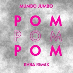 Mumbo Jumbo - Pom Pom Pom (KVBA Remix)