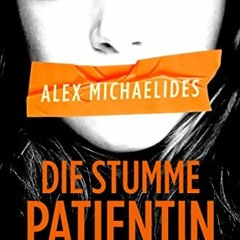 [ACCESS] EBOOK 🖊️ Die stumme Patientin: Psychothriller (German Edition) by  Alex Mic